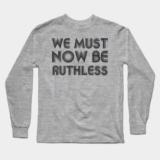 We Must Now Be Ruthless Feminism rgb quotes Long Sleeve T-Shirt